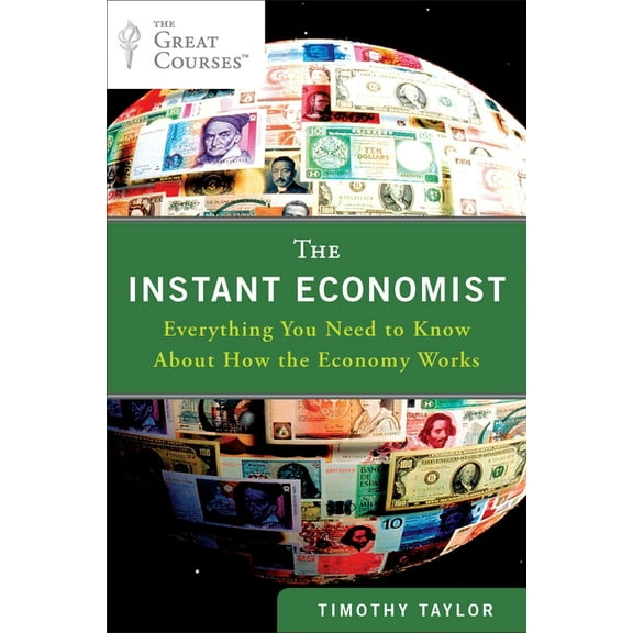 The Instant Economist: Everything You Need to Know about How the Economy Works, (Paperback)