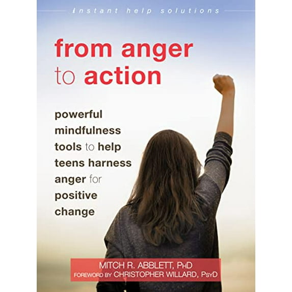 Pre-Owned From Anger to Action: Powerful Mindfulness Tools to Help Teens Harness Anger for Positive Change (Instant Help Solutions) Paperback
