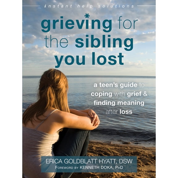 Pre-Owned The Instant Help Solutions Series: Grieving for the Sibling You Lost : A Teen's Guide to Coping with Grief and Finding Meaning After Loss (Paperback)