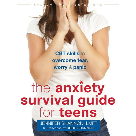 Instant Help Solutions The Anxiety Survival Guide for Teens: CBT Skills to Overcome Fear, Worry, and Panic, (Paperback)