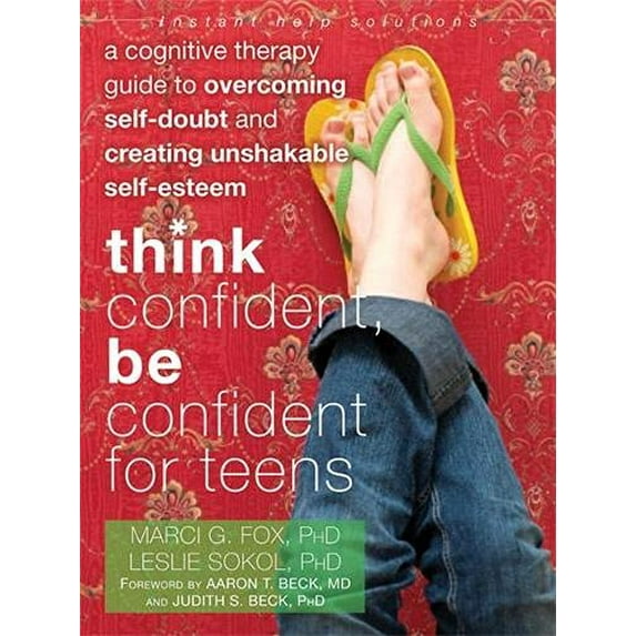 Pre-Owned Think Confident, Be Confident for Teens: A Cognitive Therapy Guide to Overcoming Self-Doubt and Creating Unshakable Self-Esteem (Paperback) 1608821137 9781608821136