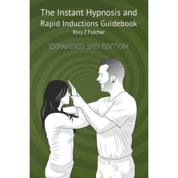 The Instant Hypnosis and Rapid Inductions Guidebook (Paperback) by Rory Z Fulcher