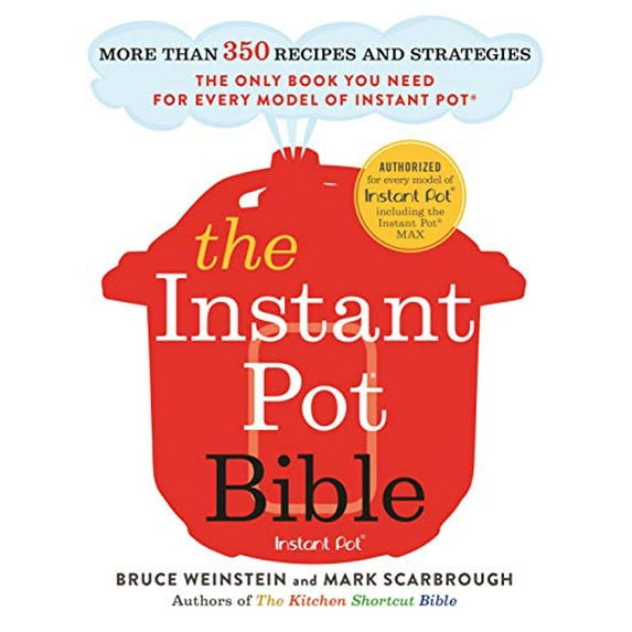 Pre-Owned The Instant Pot Bible: More Than 350 Recipes and Strategies: The Only Book You Need for Every Model of Instant Pot (Paperback) 0316524611 9780316524612