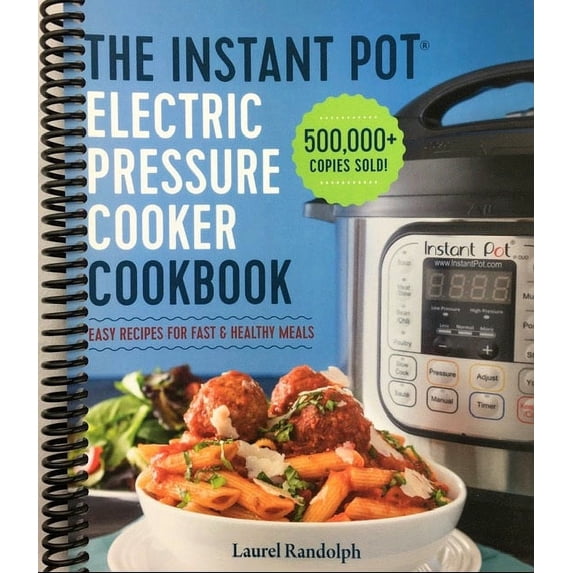 The Instant Pot Electric Pressure Cooker Cookbook: Easy Recipes for Fast & Healthy Meals (Spiral Bound)
