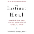 thumbnail image 1 of The Instinct to Heal: Curing Depression, Anxiety and Stress Without Drugs and Without Talk Therapy, (Paperback), 1 of 1