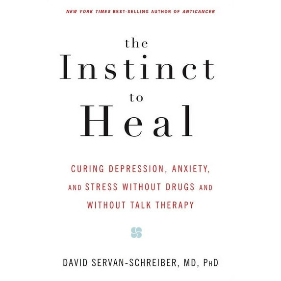 The Instinct to Heal: Curing Depression, Anxiety and Stress Without Drugs and Without Talk Therapy, (Paperback)