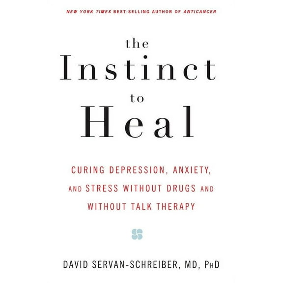 The Instinct to Heal: Curing Depression, Anxiety and Stress Without Drugs and Without Talk Therapy, (Paperback)