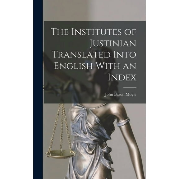 The Institutes of Justinian Translated Into English With an Index, (Hardcover)