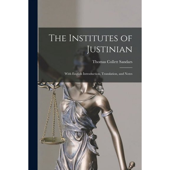 The Institutes of Justinian : With English Introduction, Translation, and Notes (Paperback)