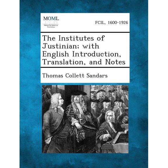 The Institutes of Justinian; With English Introduction, Translation, and Notes, (Paperback)
