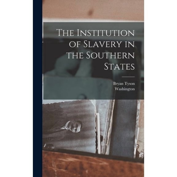 The Institution of Slavery in the Southern States (Hardcover)