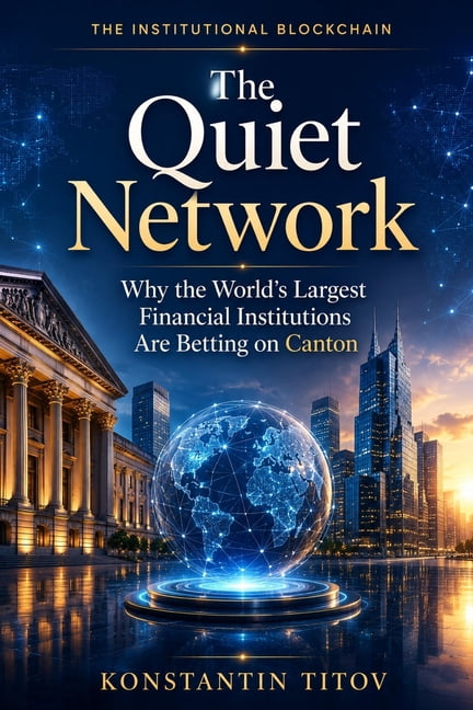 The Institutional Blockchain The Quiet Network: Why the World's Largest Financial Institutions Are Betting on Canton, Book 1, (Paperback)