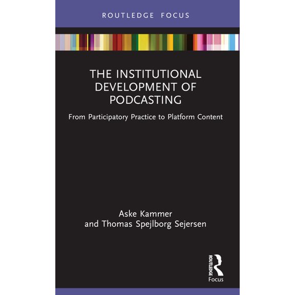 Disruptions The Institutional Development of Podcasting: From Participatory Practice to Platform Content, (Paperback)
