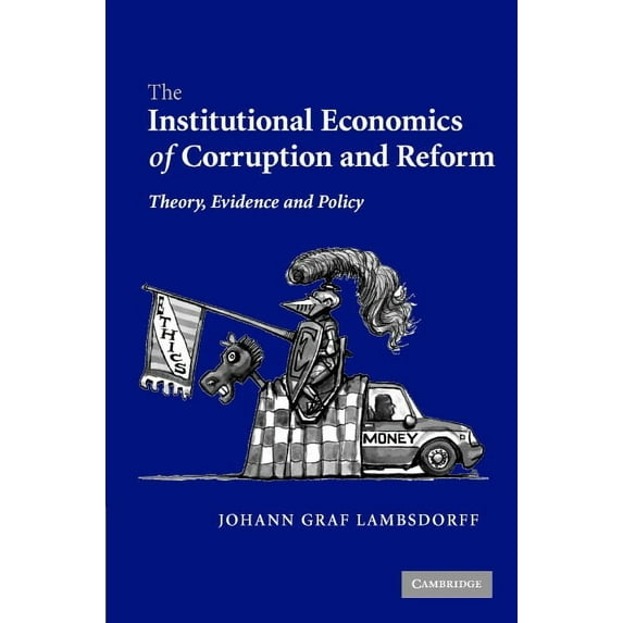 The Institutional Economics of Corruption and Reform: Theory, Evidence, and Policy, (Hardcover)