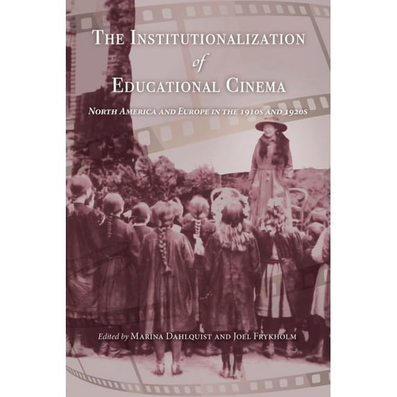 Institutionalization of Educational Cinema: North America and Europe in the 1910s and 1920s, (Hardcover)