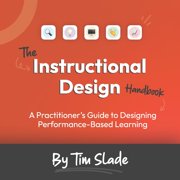 The Instructional Design Handbook A Practitioner's Guide to Designing Performance-Based Learning, Paperback