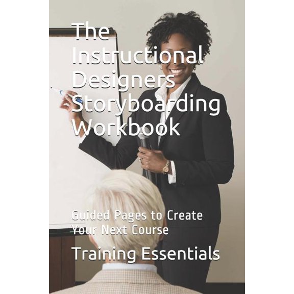 The Instructional Designers Storyboarding Workbook : Guided Pages to Create Your Next Course (Paperback)