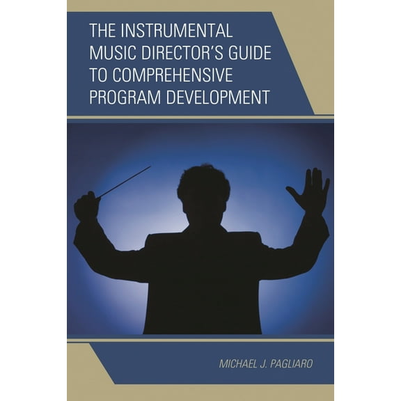 The Instrumental Music Director's Guide to Comprehensive Program Development, (Hardcover)