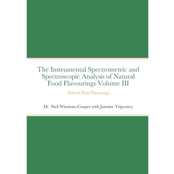 The Instrumental Spectrometric and Spectroscopic Analysis of Natural Food Flavourings Volume III - Natural Food Flavouri, (Paperback)