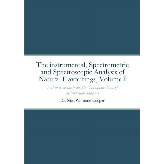 The Instrumental Spectrometric and Spectroscopy Analysis of Natural Food Flavourings: Volume I - A Primer, (Paperback)