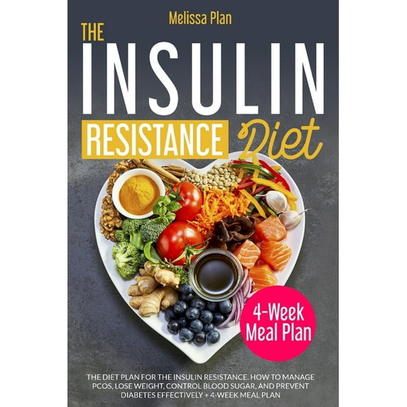 The Insulin Resistance Diet : The Diet Plan for the Insulin Resistance. How to Manage PCOS, Lose Weight, Control Blood Sugar, and Prevent Diabetes Effectively + 4-Week Meal Plan (Paperback)