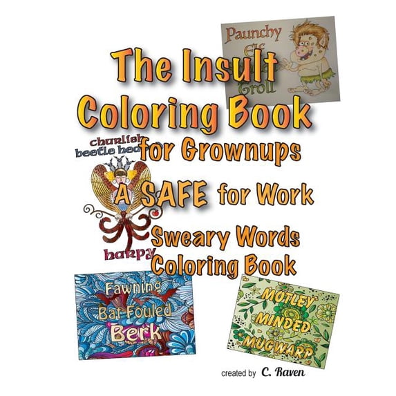 The Insult Coloring Book for Grownups : A Safe for Work Sweary Words Coloring Book
