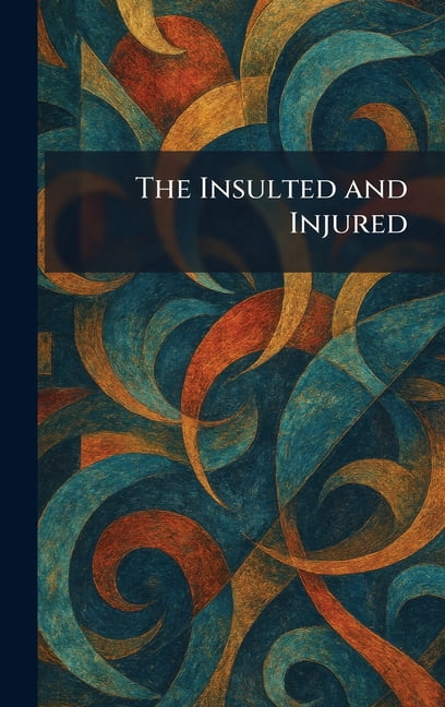 The Insulted and Injured, (Hardcover)