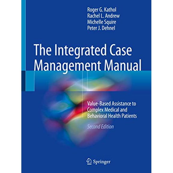 Pre-Owned The Integrated Case Management Manual: Value-Based Assistance to Complex Medical and Behavioral Health Patients (Paperback) 331974741X 9783319747415