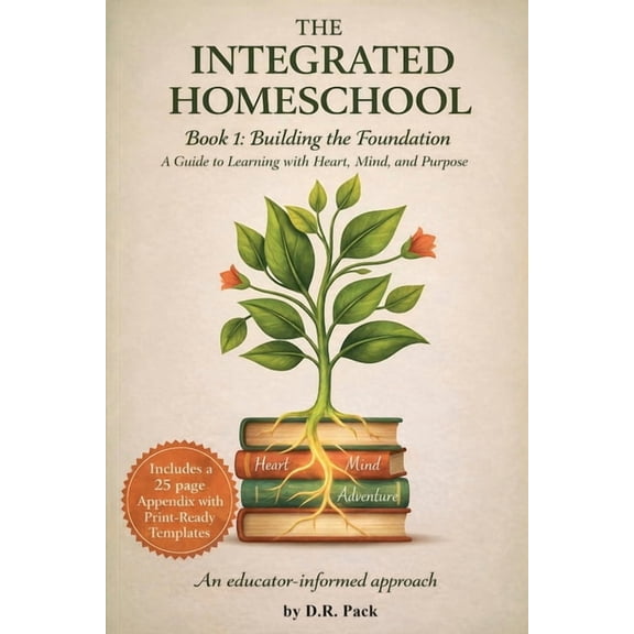 The Integrated Homeschool Book 1: Building the Foundation, (Paperback)