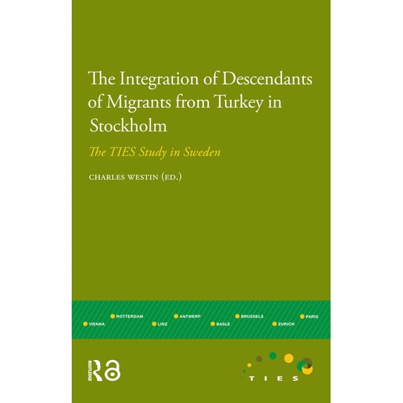 IMISCOE Research The Integration of Descendants of Migrants from Turkey in Stockholm: The TIES Study in Sweden, (Paperback)