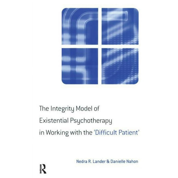 The Integrity Model of Existential Psychotherapy in Working with the 'Difficult Patient', (Paperback)