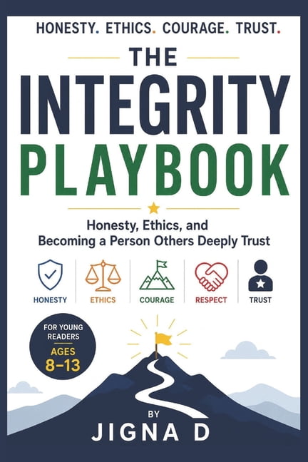 The Integrity Playbook: Honesty, Ethics, and Becoming a Person Others Deeply Trust For Young Readers Ages 8 to 13, (Paperback)