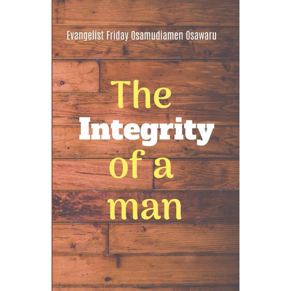 The Integrity of a Man Paperback 1072236621 9781072236627 Pst Friday Osamudiamen Osawaru