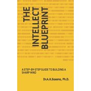 The Intellect Blueprint A Step-By-Step Guide to Building a Sharp Mind, Paperback