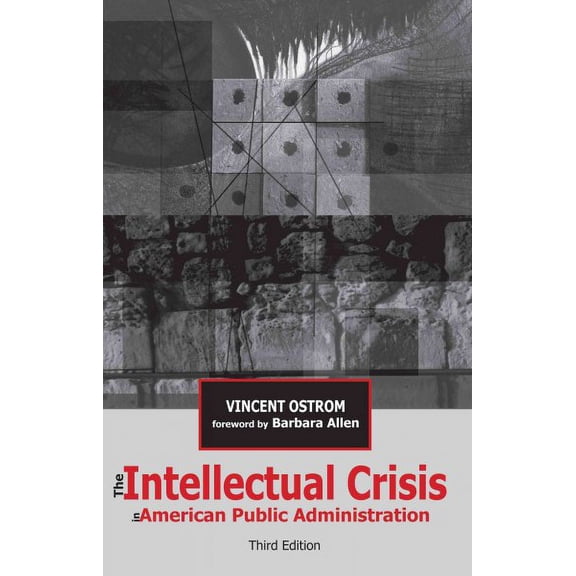 Pre-Owned The Intellectual Crisis in American Public Administration (Paperback) 081735462X 9780817354626