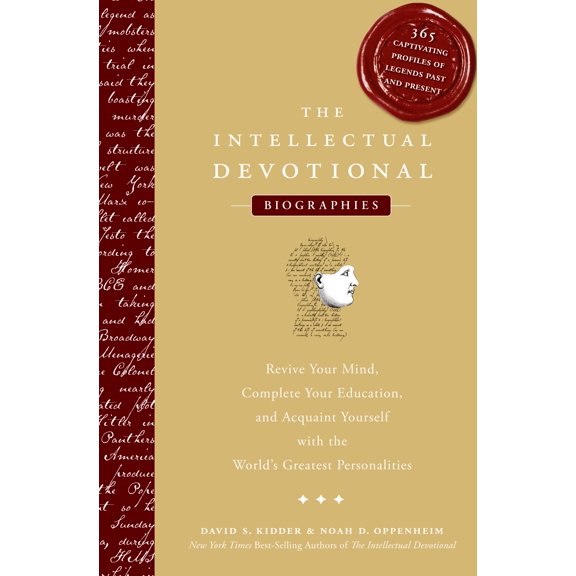 The Intellectual Devotional Biographies : Revive Your Mind, Complete Your Education, and Acquaint Yourself with the World's Greatest Personalities