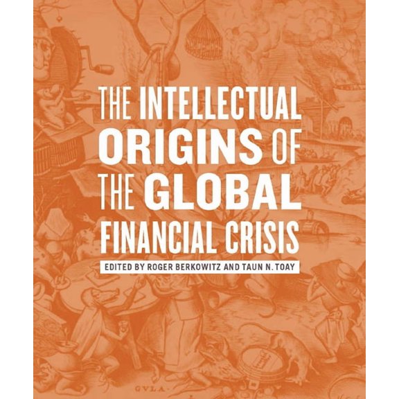 The Intellectual Origins of the Global Financial Crisis, (Hardcover)