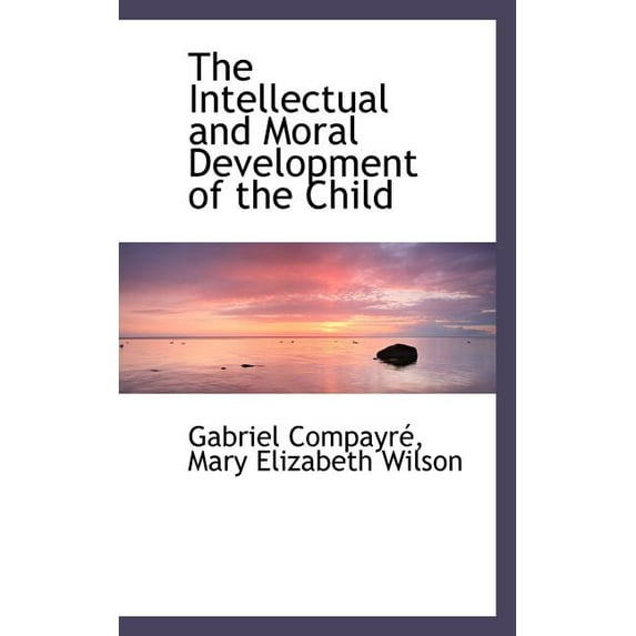 The Intellectual and Moral Development of the Child (Paperback)