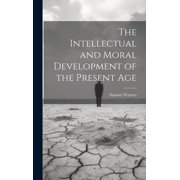 The Intellectual and Moral Development of the Present Age, Hardcover