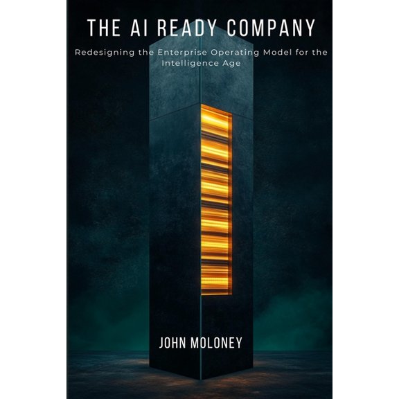 The Intelligence Age The AI Ready Company: Redesigning the Enterprise Operating Model for the Intelligence Age, Book 3, (Paperback)