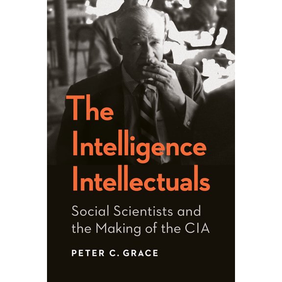 Georgetown Studies in Intelligence Histo The Intelligence Intellectuals: Social Scientists and the Making of the CIA, (Paperback)