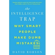 The Intelligence Trap: Why Smart People Make Dumb Mistakes, (Paperback)