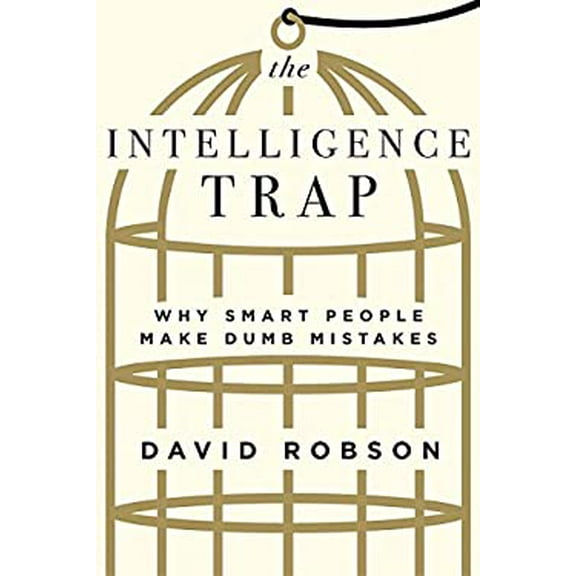 Pre-Owned The Intelligence Trap: Why Smart People Make Dumb Mistakes (Hardcover) 0393651428 9780393651423