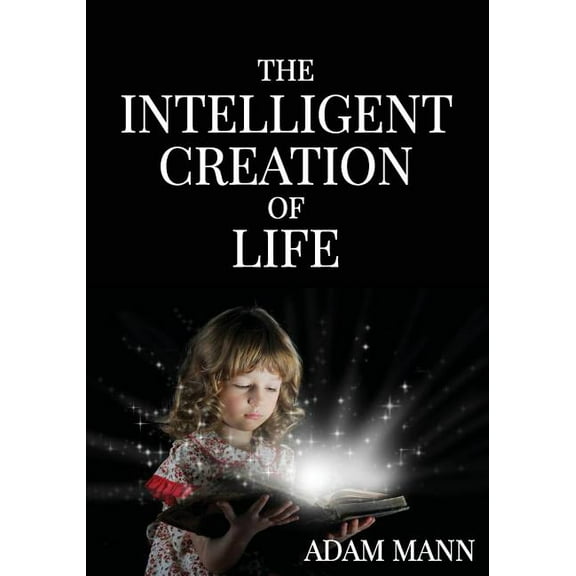 The Intelligent Creation of Life (Paperback)
