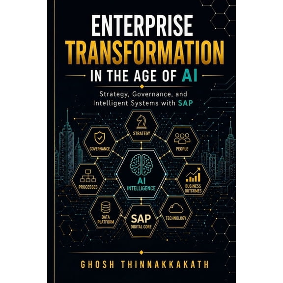 The Intelligent Enterprise Enterprise Transformation in the Age of AI: Strategy, Governance, and Intelligent Systems with SAP, (Paperback)