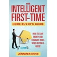 thumbnail image 1 of The Intelligent First-Time Home Buyer's Guide: How to Save Money and Eliminate Risks when Buying a House, (Paperback), 1 of 1