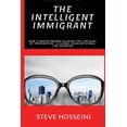 thumbnail image 1 of The Intelligent Immigrant: How a person achieves the life goal by immigration - A global guide with real life examples, (Paperback), 1 of 1