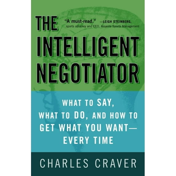 The Intelligent Negotiator : What to Say, What to Do, How to Get What You Want--Every Time (Paperback)