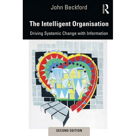 The Intelligent Organisation: Driving Systemic Change with Information, (Hardcover)