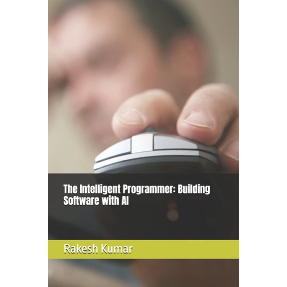 The Intelligent Programmer: Building Software with AI, (Paperback)